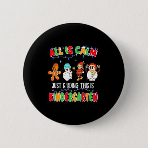 All Is Calm Just Kidding This Is Kindergarten Chri 2 Inch Round Button