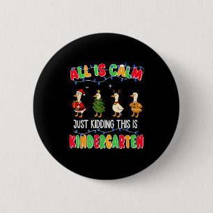 All Is Calm Just Kidding This Is Kindergarten Chri 2 Inch Round Button