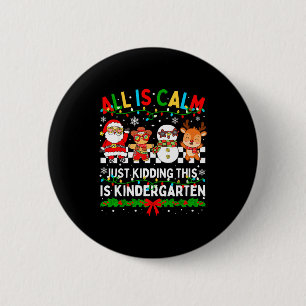 All Is Calm Just Kidding This Is Kindergarten Chri 2 Inch Round Button
