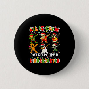 All Is Calm Just Kidding This Is Kindergarten Chri 2 Inch Round Button