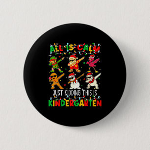 All Is Calm Just Kidding This Is Kindergarten Chri 2 Inch Round Button