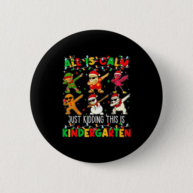All Is Calm Just Kidding This Is Kindergarten Chri 2 Inch Round Button (Front)
