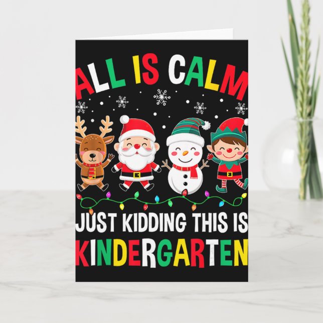 All Is Calm Just Kidding This Is Kindergarten Chri Card (Front)