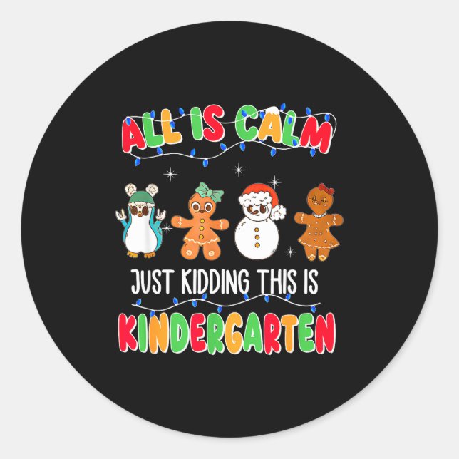 All Is Calm Just Kidding This Is Kindergarten Chri Classic Round Sticker (Front)