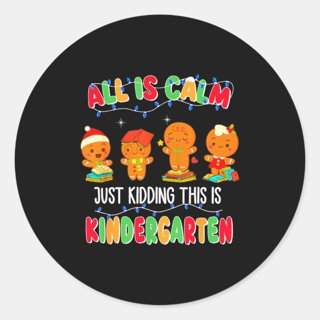 All Is Calm Just Kidding This Is Kindergarten Chri Classic Round Sticker (Front)
