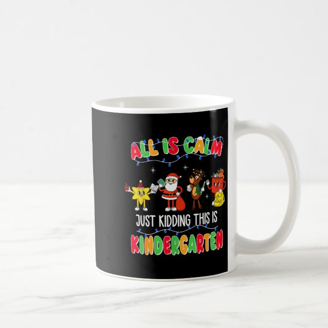 All Is Calm Just Kidding This Is Kindergarten Chri Coffee Mug (Right)