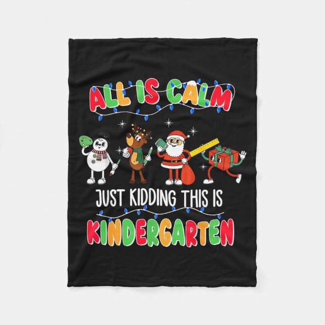 All Is Calm Just Kidding This Is Kindergarten Chri Fleece Blanket (Front)