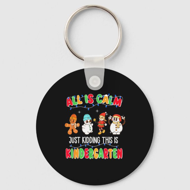 All Is Calm Just Kidding This Is Kindergarten Chri Keychain (Front)