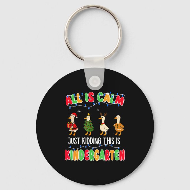 All Is Calm Just Kidding This Is Kindergarten Chri Keychain (Front)