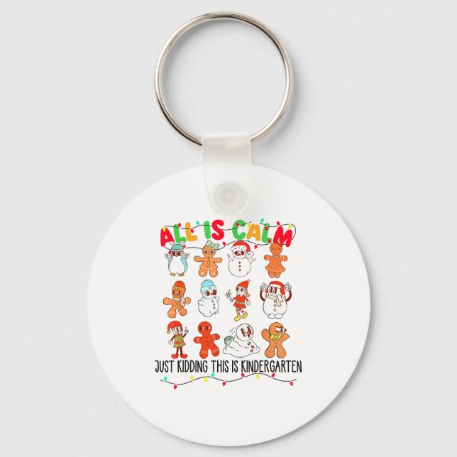 All Is Calm Just Kidding This Is Kindergarten Chri Keychain (Front)