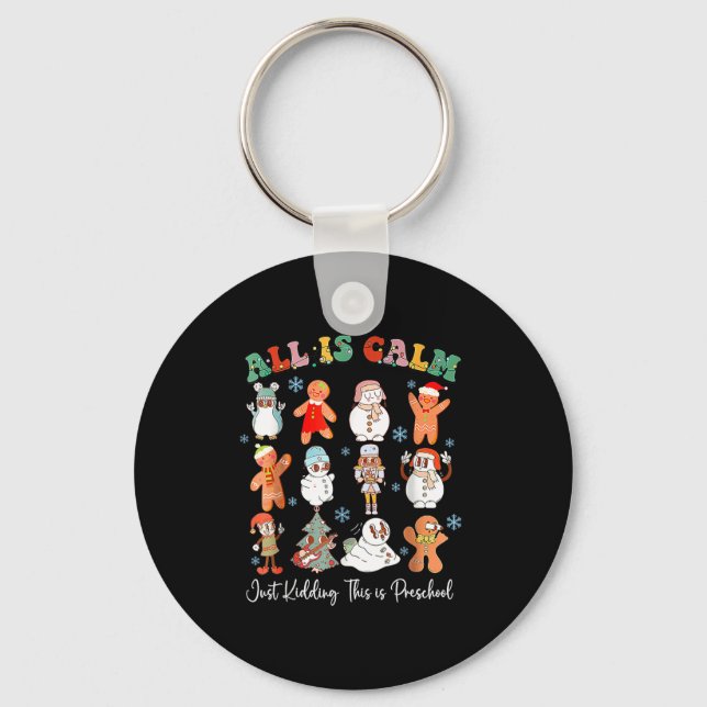 All Is Calm Just Kidding This Is Kindergarten Chri Keychain (Front)