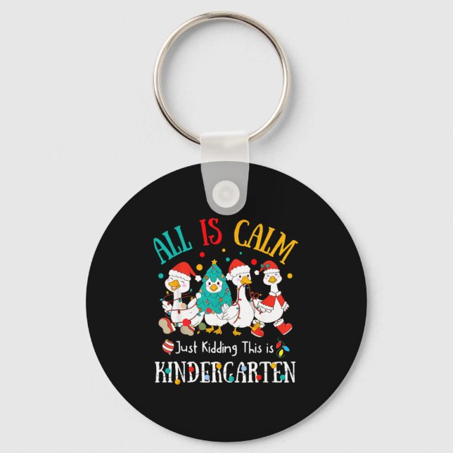 All Is Calm Just Kidding This Is Kindergarten Chri Keychain (Front)