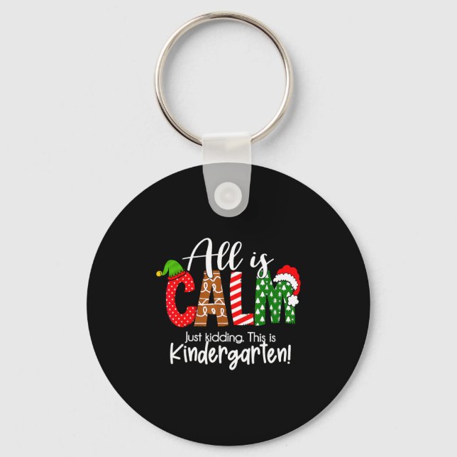 All Is Calm Just Kidding This Is Kindergarten Chri Keychain (Front)
