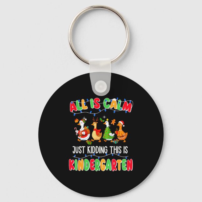 All Is Calm Just Kidding This Is Kindergarten Chri Keychain (Front)