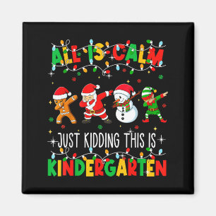 All Is Calm Just Kidding This Is Kindergarten Chri Magnet