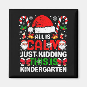 All Is Calm Just Kidding This Is Kindergarten Chri Magnet