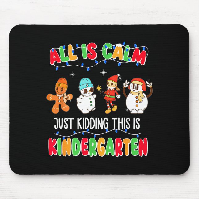 All Is Calm Just Kidding This Is Kindergarten Chri Mouse Pad (Front)