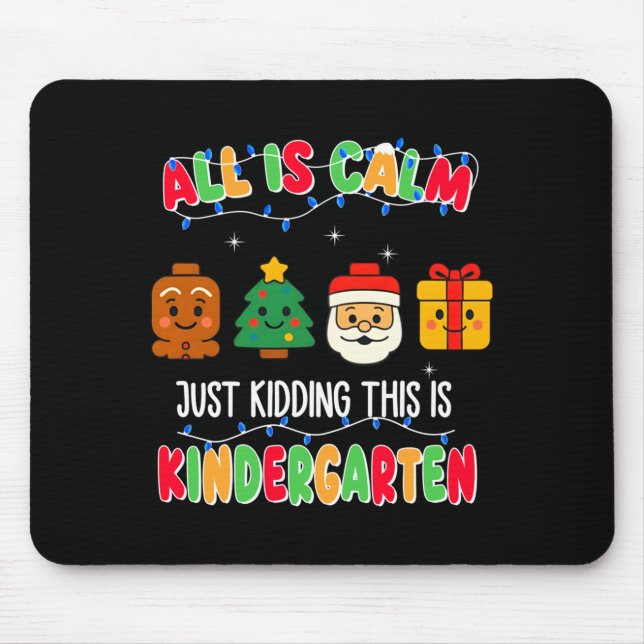 All Is Calm Just Kidding This Is Kindergarten Chri Mouse Pad (Front)