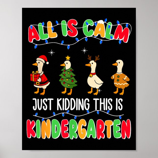 All Is Calm Just Kidding This Is Kindergarten Chri Poster (Front)