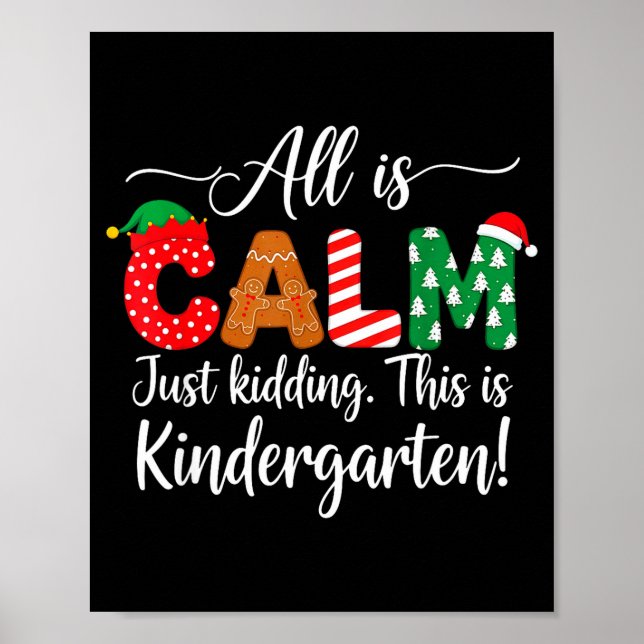 All Is Calm Just Kidding This Is Kindergarten Chri Poster (Front)