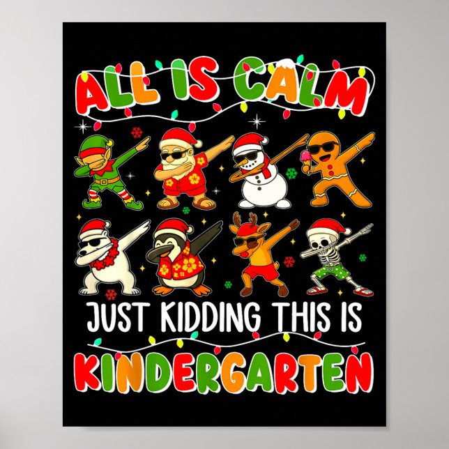 All Is Calm Just Kidding This Is Kindergarten Chri Poster (Front)