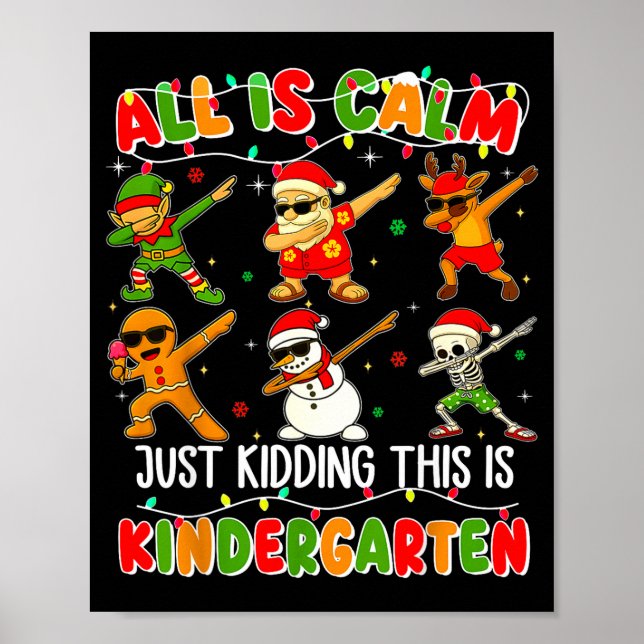 All Is Calm Just Kidding This Is Kindergarten Chri Poster (Front)