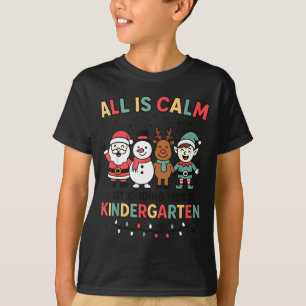 All Is Calm Just Kidding This Is Kindergarten Chri T-Shirt