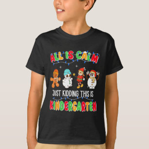 All Is Calm Just Kidding This Is Kindergarten Chri T-Shirt