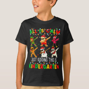 All Is Calm Just Kidding This Is Kindergarten Chri T-Shirt