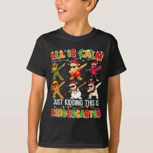 All Is Calm Just Kidding This Is Kindergarten Chri T-Shirt