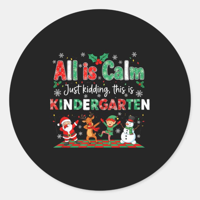 All Is Calm Just Kidding This Is Kindergarten  Classic Round Sticker (Front)