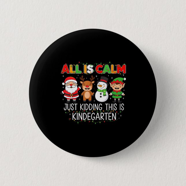 All Is Calm Just Kidding This Is Kindergarten Funn 2 Inch Round Button (Front)