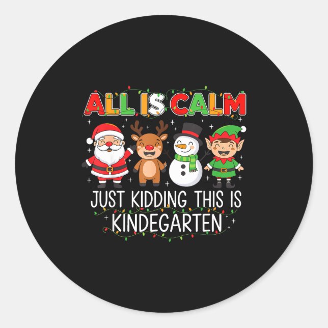 All Is Calm Just Kidding This Is Kindergarten Funn Classic Round Sticker (Front)