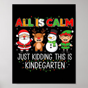 All Is Calm Just Kidding This Is Kindergarten Funn Poster