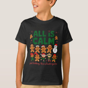 All Is Calm Just Kidding This Is Kindergarten Ging T-Shirt