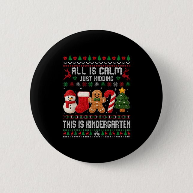 All Is Calm Just Kidding This Is Kindergarten Teac 2 Inch Round Button (Front)