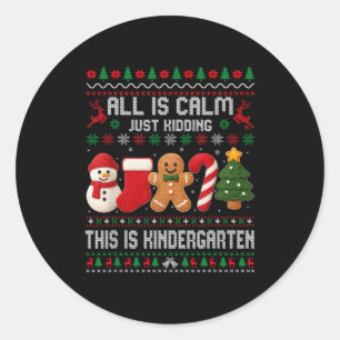 All Is Calm Just Kidding This Is Kindergarten Teac Classic Round Sticker