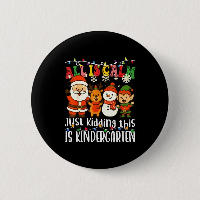 All Is Calm Just Kidding This Is Kindergarten Xmas 2 Inch Round Button (Front)