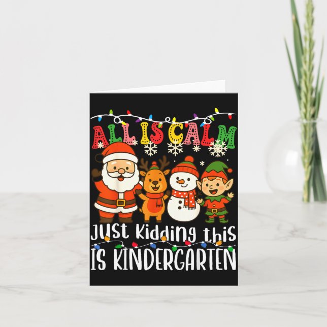 All Is Calm Just Kidding This Is Kindergarten Xmas Card (Front)