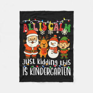 All Is Calm Just Kidding This Is Kindergarten Xmas Fleece Blanket