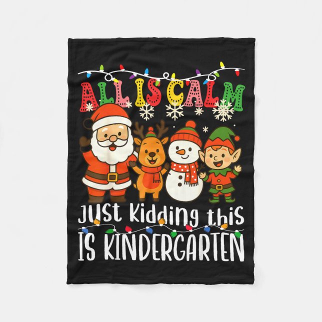 All Is Calm Just Kidding This Is Kindergarten Xmas Fleece Blanket (Front)