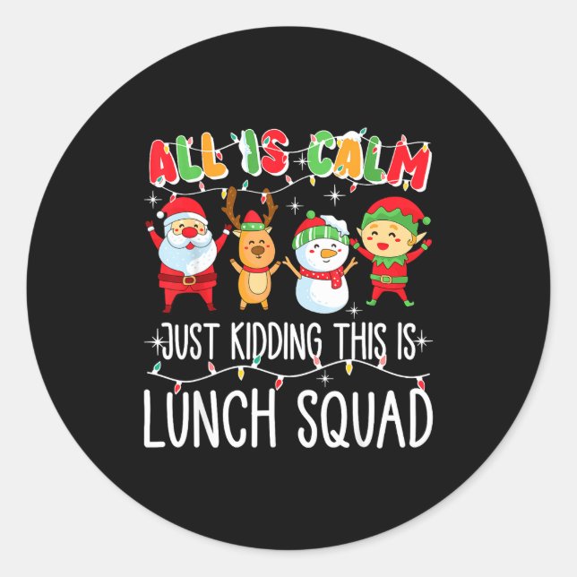All Is Calm Just Kidding This Is Lunch Squad Xmas  Classic Round Sticker (Front)