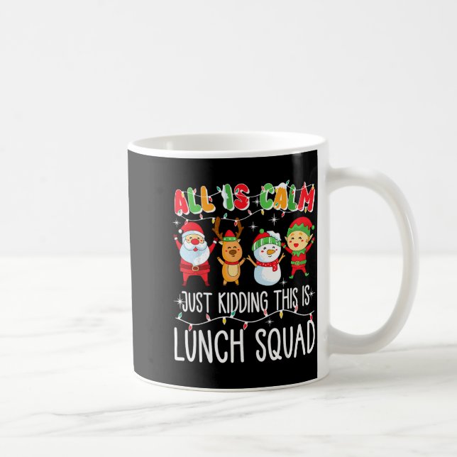 All Is Calm Just Kidding This Is Lunch Squad Xmas  Coffee Mug (Right)