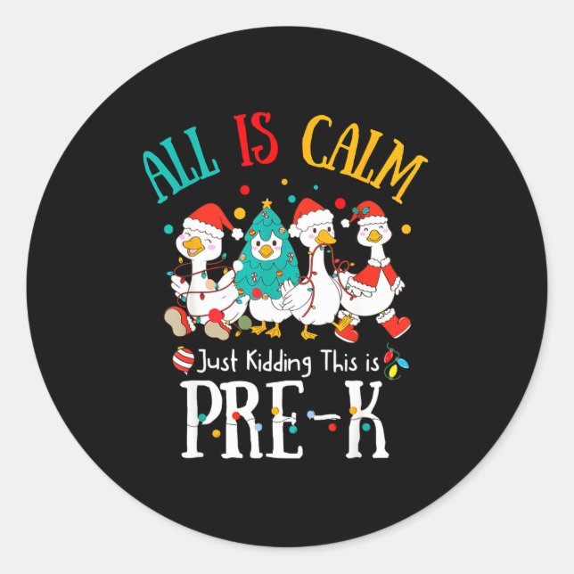 All Is Calm Just Kidding This Is Pre-k Christmas  Classic Round Sticker (Front)