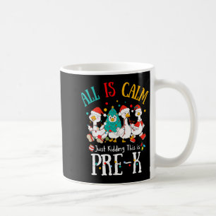 All Is Calm Just Kidding This Is Pre-k Christmas  Coffee Mug