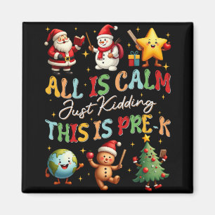 All Is Calm Just Kidding This Is Pre-k Christmas F Magnet