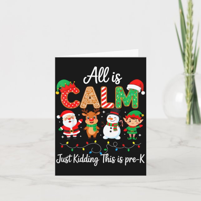 All Is Calm Just Kidding This Is Pre-k Christmas T Card (Front)