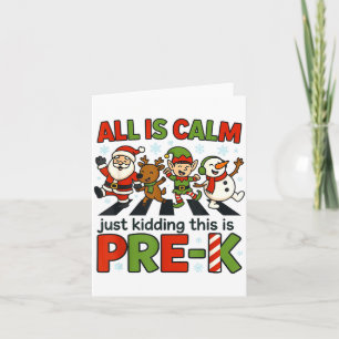 All Is Calm Just Kidding This Is Pre-k Christmas T Card