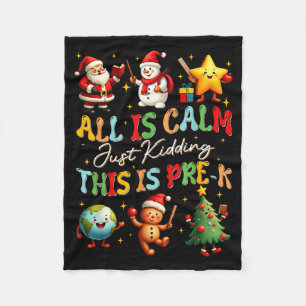 All Is Calm Just Kidding This Is Pre-k Christmas T Fleece Blanket