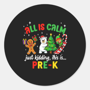 All Is Calm Just Kidding This Is Pre-k Funny Chris Classic Round Sticker